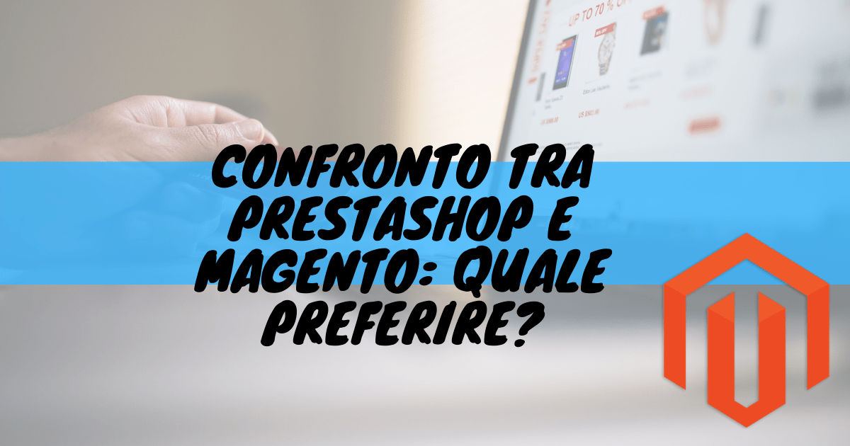 Confronto tra prestashop e magento: quale preferire?