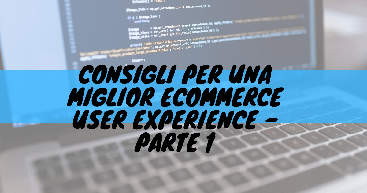 Consigli per una miglior ecommerce user experience - parte 1