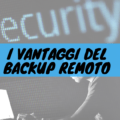 I vantaggi del backup remoto