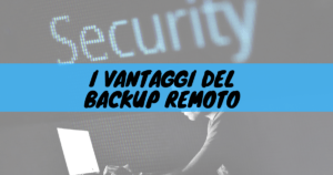 I vantaggi del backup remoto