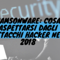 Ramsonware: cosa aspettarsi dagli attacchi hacker nel 2018