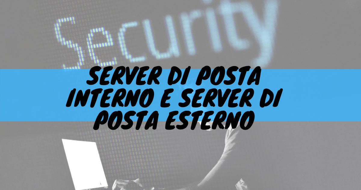 Server di posta interno e server di posta esterno