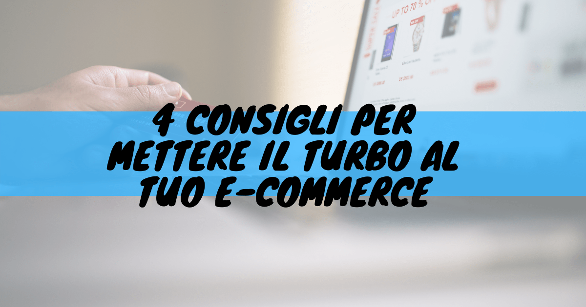 4 consigli per mettere il turbo al tuo e-commerce