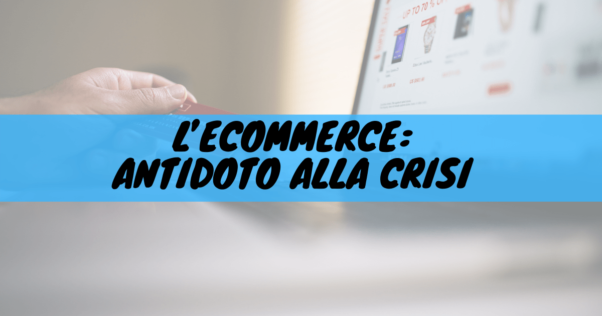 L'ecommerce: antidoto alla crisi