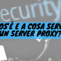 Cos'è e a cosa serve un server proxy?