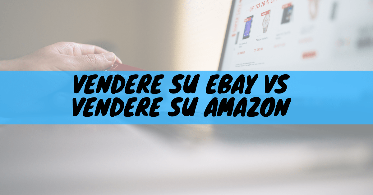 Vendere su ebay vs vendere su amazon