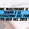 Come migliorare il tempo e le prestazioni del tuo sito web nel 2018