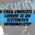 iI cosa consiste il lavoro di un sistemista informatico?