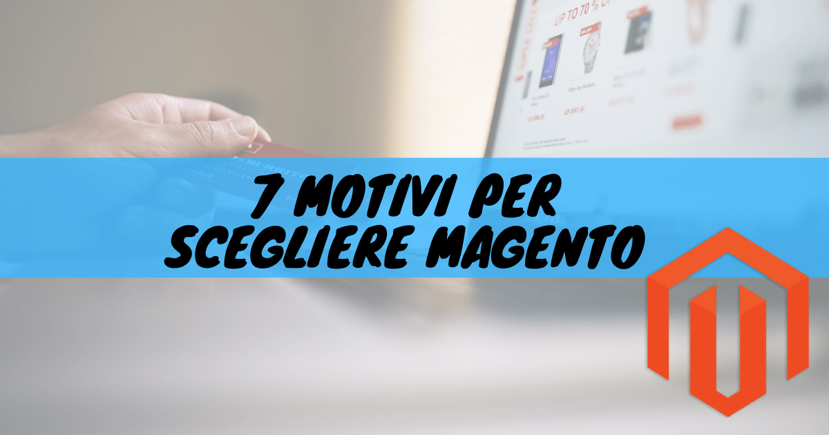 7 motivi per scegliere magento