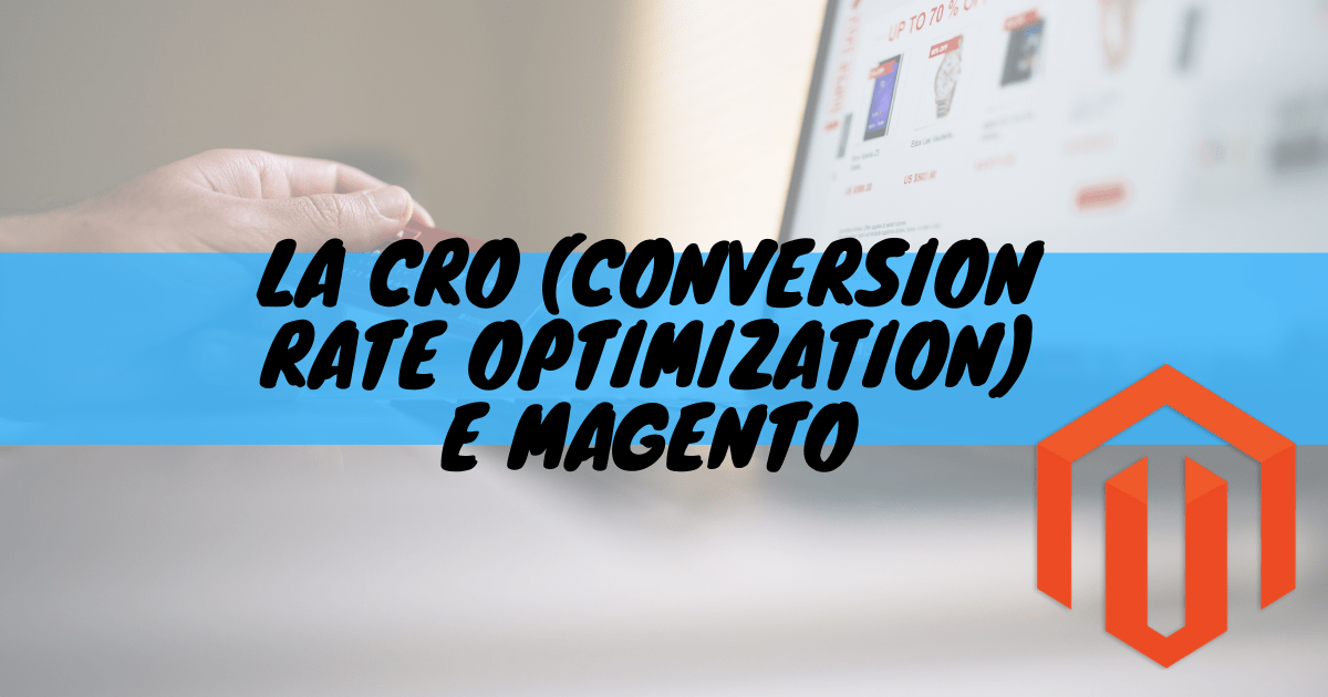 La cro (conversion rate optimization) e magento