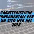 Caratteristiche fondamentali per un sito web nel 2018