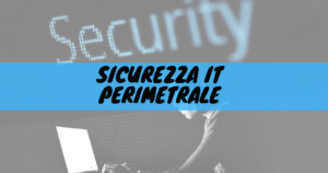 Sicurezza it perimetrale