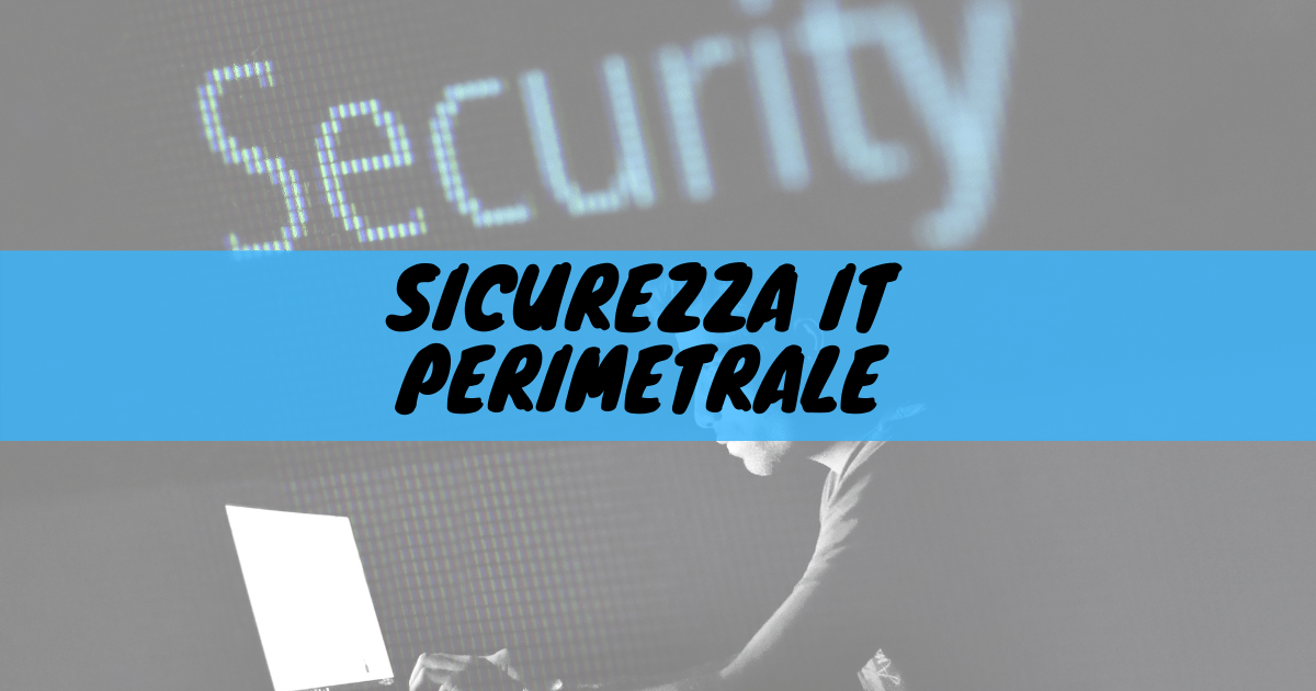 Sicurezza it perimetrale