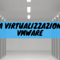 La virtualizzazione wmware
