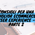 Consigli per una miglior ecommerce user experience - parte 2