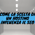 Come la scelta di un hosting influenza la seo