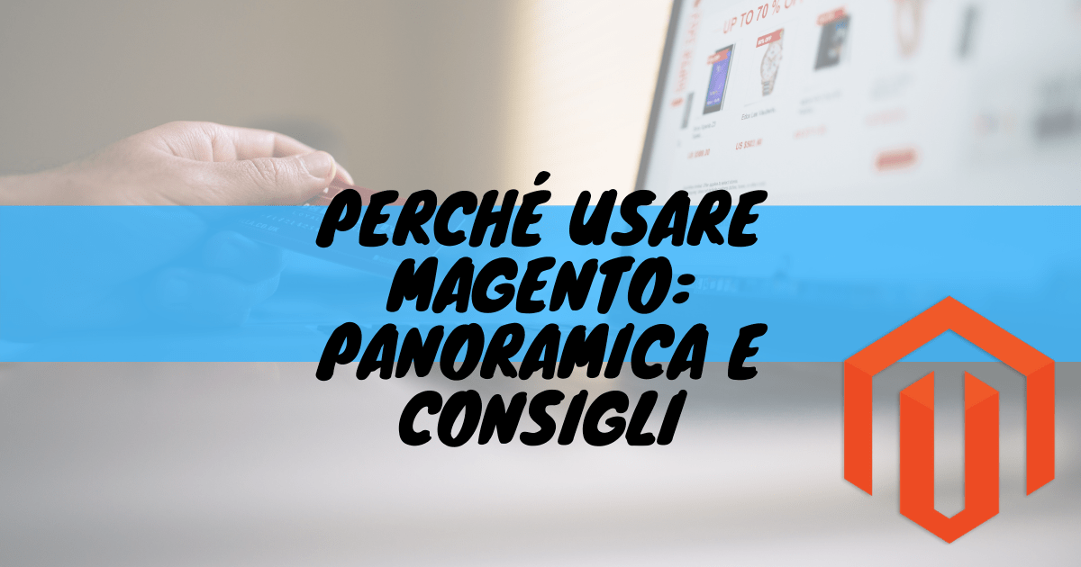 Perché usare magento: panoramica e consigli