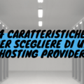 4 caratteristiche per scegliere un hosting provider