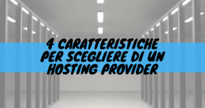 4 caratteristiche per scegliere un hosting provider