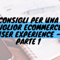 Consigli per una miglior ecommerce user experience - parte 1