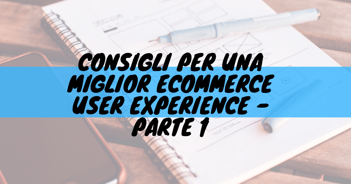 Consigli per una miglior ecommerce user experience - parte 1