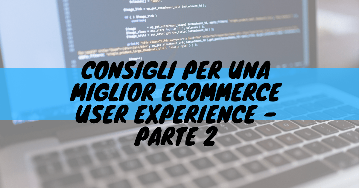 Consigli per una miglior ecommerce user experience - parte 2