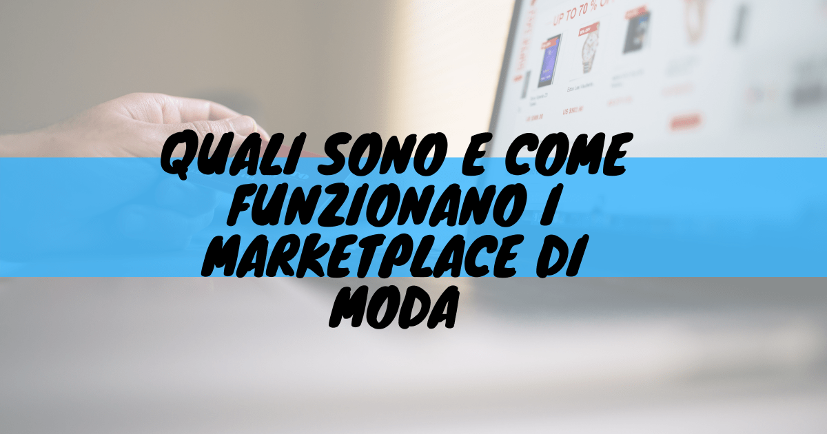 Quali sono e come funzionano i marketplace di moda