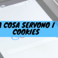 A cosa servono i cookie?