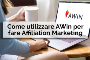 Come utilizzare awin per fare affiliation marketing - Net Informatica