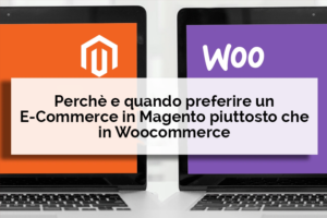 Perchè e quando preferire un ecommerce in magento piuttosto chein woocommerce - Net Informatica