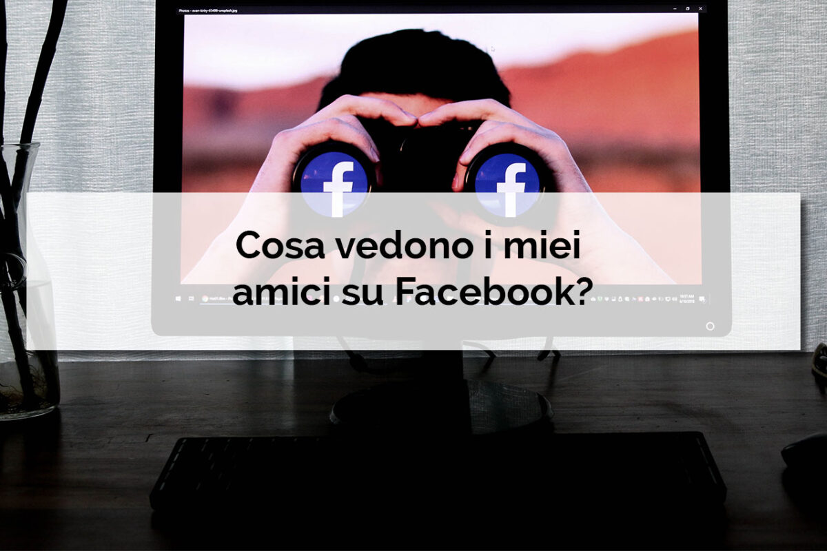 Cosa vedono i miei amici su Facebook