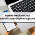 Perchè i tuoi annunci Facebook non vengono approvati