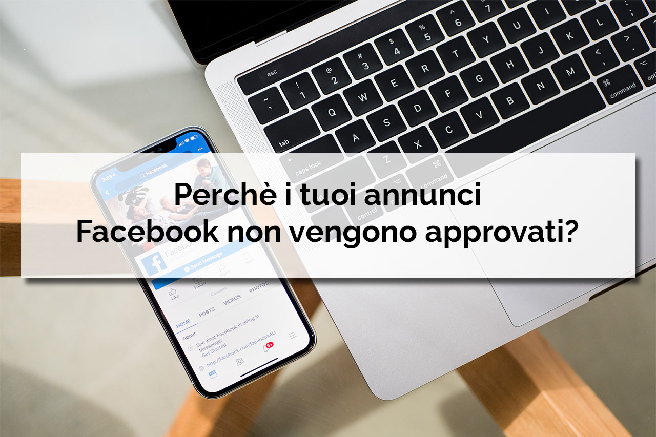 Perchè i tuoi annunci Facebook non vengono approvati