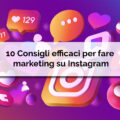 10 CONSIGLI EFFICACI PER FARE MARKETING SU INSTAGRAM