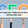 10 MODI PER MIGLIORARE LA TUA SEO