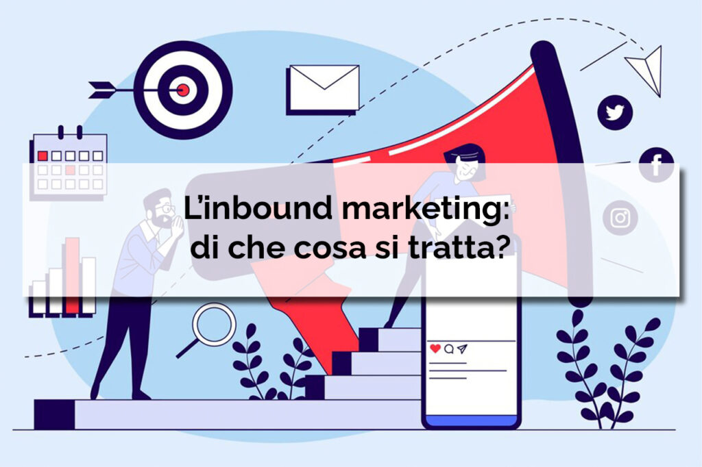 L’inbound marketing: di che cosa si tratta?