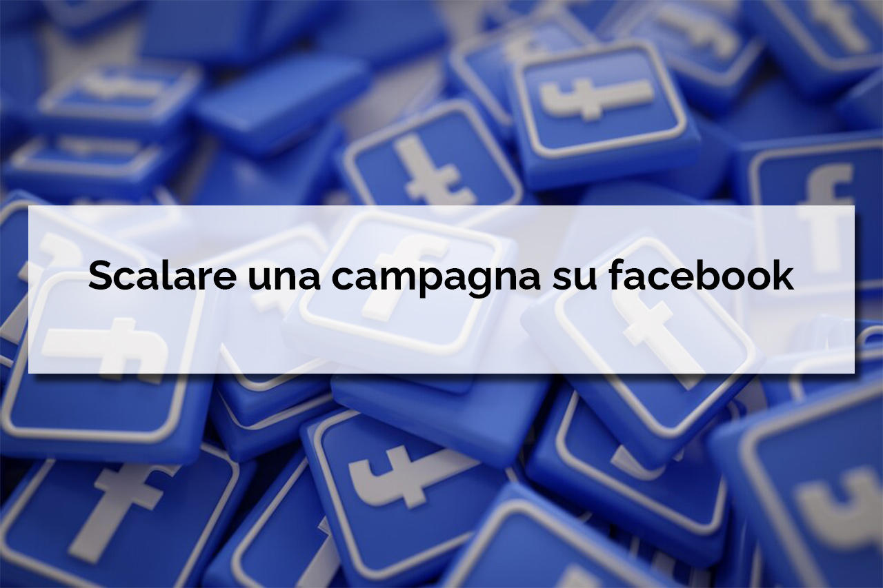 Scalare una campagna su facebook